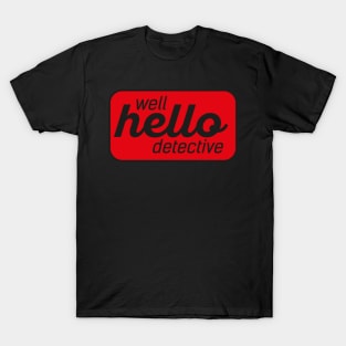 Well Hello Detective T-Shirt